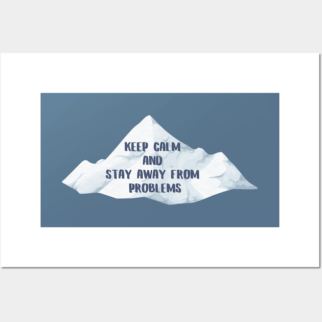 Keep calm and stay away from problems, text with mountans Wall Art by Nyrrra